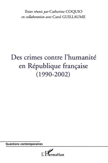 Couverture du livre « Des crimes contre l'humanite en republique francaise - (1990-2002) » de Catherine Coquio aux éditions L'harmattan