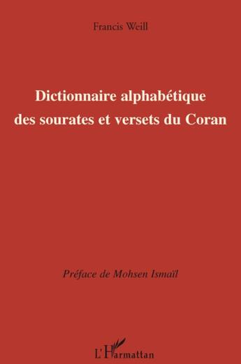 Couverture du livre « Dictionnaire alphabetique des sourates et versets du Coran » de Francis Weill aux éditions L'harmattan