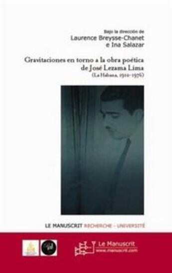 Couverture du livre « Gravitaciones en torno a la obra poetica de Jose Lezama Lima (la habana, 1910-1976) » de Laurence Breysse-Chanet et Ina Salazar aux éditions Le Manuscrit