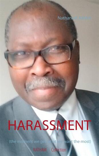 Couverture du livre « Natham collection t.6 : harassment - the moment we get what we want the most » de Nathanael Amah aux éditions Books On Demand