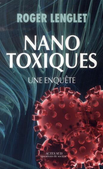 Couverture du livre « Nanotoxiques ; une enquête » de Roger Lenglet aux éditions Actes Sud