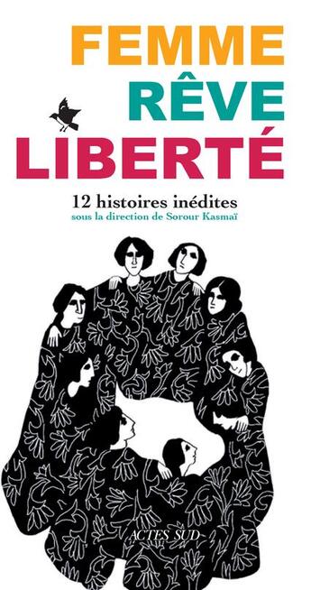 Couverture du livre « Femme, rêve, liberté : 12 histoires inédites » de Sorour Kasmai et . Collectif aux éditions Actes Sud