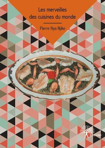 Couverture du livre « Les merveilles des cuisines du monde » de Pierre Nya Njike aux éditions Edilivre