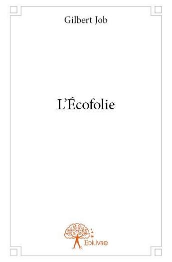 Couverture du livre « L'écofolie » de Gilbert Job aux éditions Edilivre