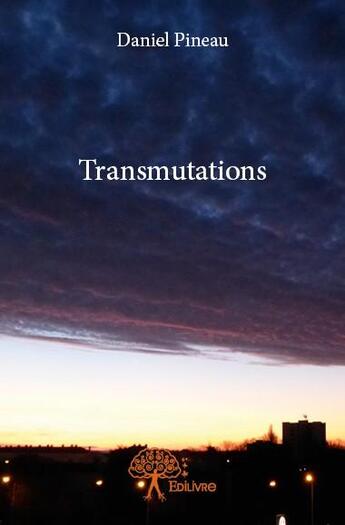 Couverture du livre « Transmutations » de Daniel Pineau aux éditions Edilivre