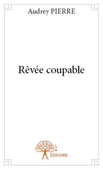 Couverture du livre « Rêvée coupable » de Audrey Pierre aux éditions Edilivre