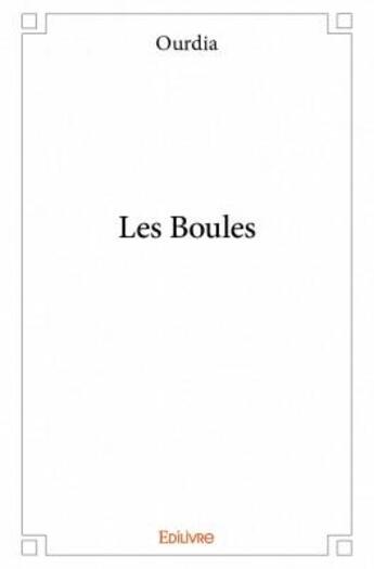 Couverture du livre « Les boules » de Ourdia aux éditions Edilivre