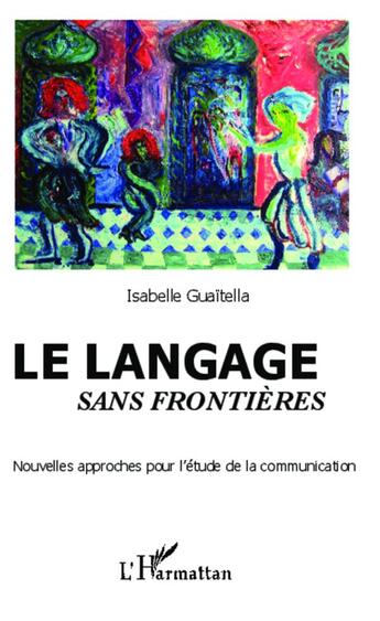 Couverture du livre « Langage sans frontières ; nouvelles approches pour l'étude de la communication » de Isabelle Guaitella aux éditions L'harmattan