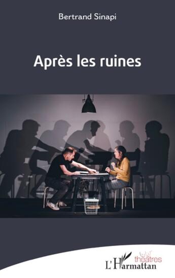 Couverture du livre « Après les ruines » de Bertrand Sinapi aux éditions L'harmattan