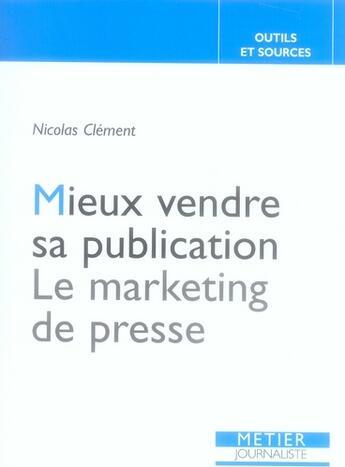 Couverture du livre « Mieux vendre sa publication. le marketing de la presse » de Nicolas Clement aux éditions Edisens