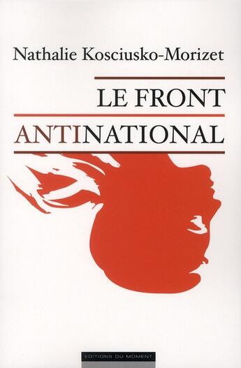 Couverture du livre « Le front antinational » de Nathalie Kosciusko-Morizet aux éditions Editions Du Moment