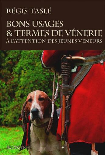 Couverture du livre « Bons usages et termes de venerie - a l'attention des jeunes veneurs » de Regis Tasle aux éditions Montbel