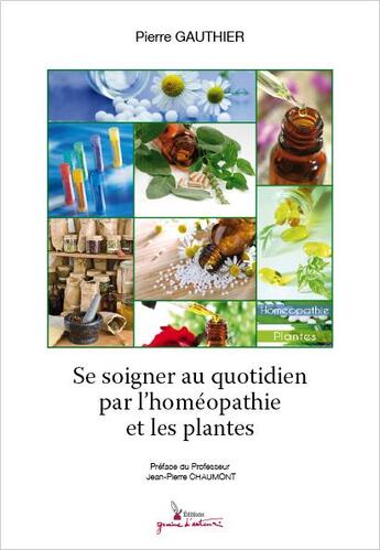 Couverture du livre « Se soigner au quotidien par l'homéopathie et les plantes » de Pierre Gauthier aux éditions Graine D'auteur