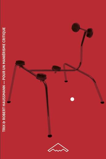 Couverture du livre « Pour un maniérisme critique » de Trix Haussmann et Robert Haussmann aux éditions Editions B2