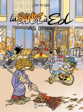 Couverture du livre « La bande à Ed Tome 4 : au boulot » de Geg et Jak aux éditions Grrr...art