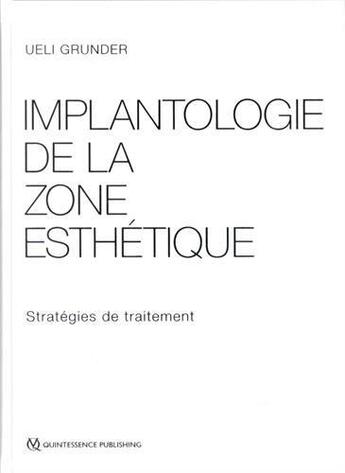 Couverture du livre « Implantologie de la zone esthétique ; stratégies de traitement » de Ueli Grunder aux éditions Quintessence International