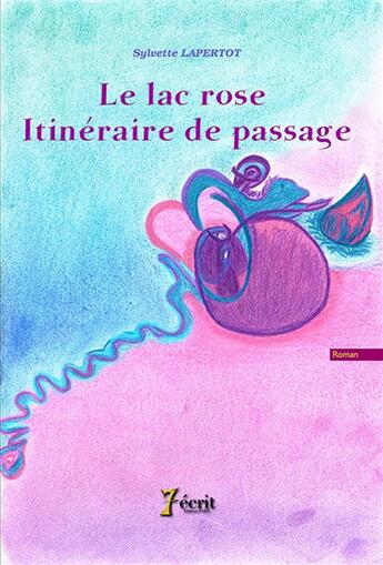 Couverture du livre « Le lac rose, itineraire de passage » de Lapertot Sylvette aux éditions 7 Ecrit