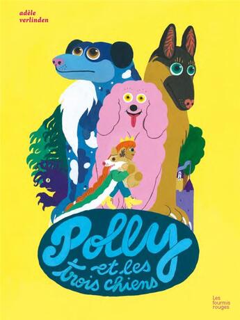 Couverture du livre « Polly et les trois chiens » de Adele Verlinden aux éditions Les Fourmis Rouges