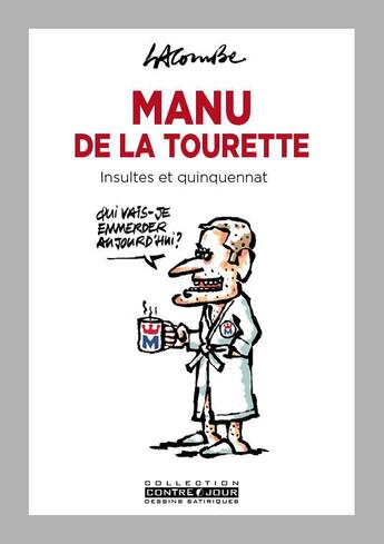 Couverture du livre « Manu de la Tourette : Insultes et quinquennat » de Lacombe Xavier aux éditions Iconovox