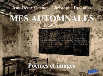 Couverture du livre « Mes automnales ; poèmes et images » de Jean-Remy Cuenot et Christophe Desaulles aux éditions Auteurs D'aujourd'hui