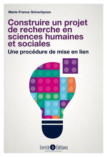 Couverture du livre « Construire un projet de recherche en sciences humaines et sociales - une procedure de mise en lien » de Grinschpoun M-F. aux éditions Enrick B.