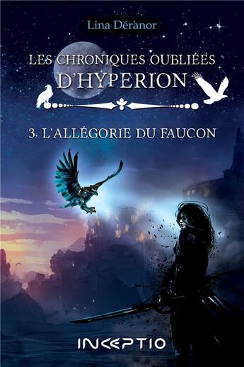 Couverture du livre « Les chroniques oubliés d'Hyperion Tome 3 » de Lina Deranor aux éditions Inceptio