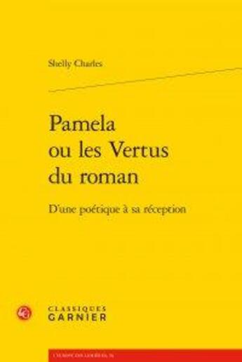 Couverture du livre « Pamela ou les vertus du roman ; d'une poetique a sa reception - d'une poetique a sa reception » de Charles Shelly aux éditions Classiques Garnier