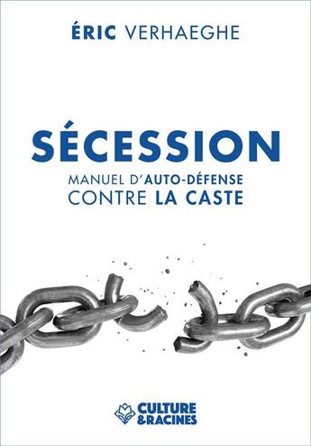 Couverture du livre « Sécession : manuel d'auto-défense contre la caste » de Eric Verhaeghe aux éditions Culture Et Racines