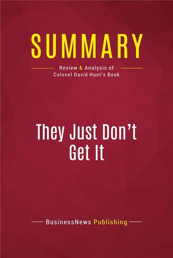 Couverture du livre « Summary: They Just Don't Get It : Review and Analysis of Colonel David Hunt's Book » de Businessnews Publish aux éditions Political Book Summaries