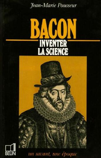 Couverture du livre « Bacon ; inventer la science » de J.M.Pousseur aux éditions Belin