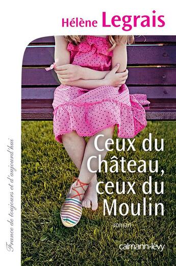 Couverture du livre « Ceux du château ceux du moulin » de Hélène Legrais aux éditions Calmann-levy