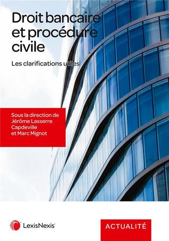 Couverture du livre « Droit bancaire et procédure civile : Les clarifications utiles » de Jerome Lasserre-Capdeville et Marc Mignot et Collectif aux éditions Lexisnexis