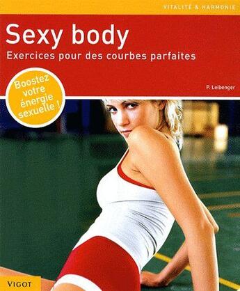 Couverture du livre « Sexy body ; exercices pour des courbes parfaites » de P. Leibenger aux éditions Vigot