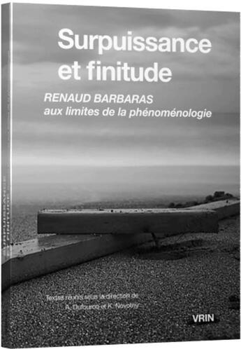 Couverture du livre « Surpuissance et finitude : Renaud Barbaras aux limites de la phénoménologie » de Collectif et A. Dufourcq et K. Novotny aux éditions Vrin