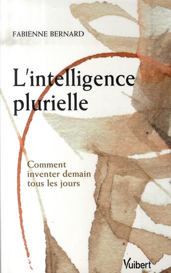 Couverture du livre « L'intelligence plurielle ; comment inventer demain tous les jours ? » de Fabienne Bernard aux éditions Vuibert