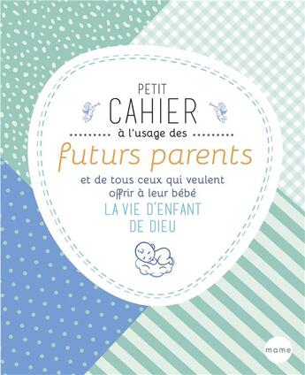 Couverture du livre « Petit cahier à l'usage des futurs parents et de tous ceux qui veulent offrir à leur bébé la vie d'enfant de Dieu » de Paul Beaupere aux éditions Mame