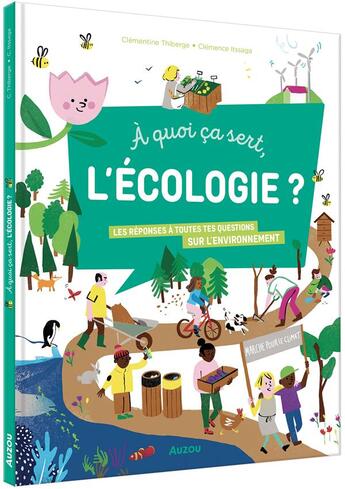 Couverture du livre « À quoi ça sert, l'écologie ? les réponses à toutes tes questions sur l'environnement » de Clemence Ihizcaga et Clementine Thiberge aux éditions Philippe Auzou