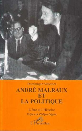 Couverture du livre « Andre malraux et la politique - l'etre et l'histoire » de Dominique Villemot aux éditions L'harmattan