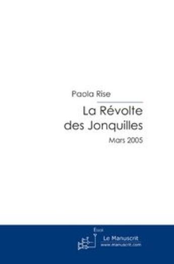 Couverture du livre « La Révolte des Jonquilles. » de Paola Rise aux éditions Le Manuscrit