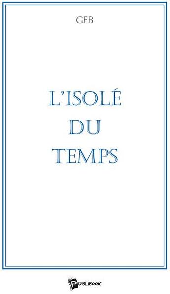 Couverture du livre « L'isolé du temps » de Geb aux éditions Publibook