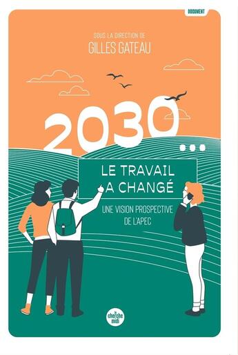 Couverture du livre « 2030... Le travail a changé : Une vision prospective de l'APEC » de Collectif et Gilles Gateau aux éditions Cherche Midi