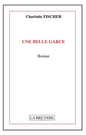 Couverture du livre « Une belle garce » de Charlotte Fischer aux éditions La Bruyere