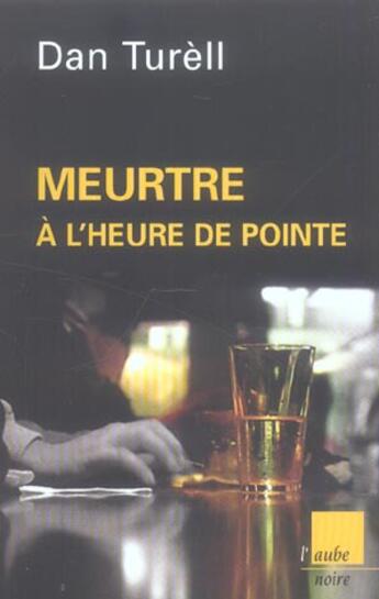 Couverture du livre « Meurtre a l'heure de pointe » de Dan Turell aux éditions Editions De L'aube