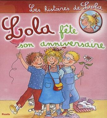 Couverture du livre « Les histoires de Lola ; Lola fête son anniversaire » de  aux éditions Piccolia