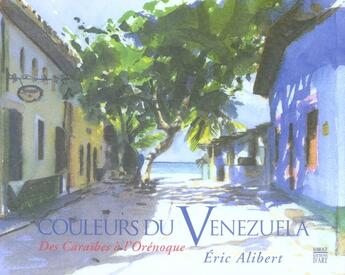 Couverture du livre « Les couleurs du vénézuela ; des caraïbes à l'orénoque » de Alibert Eric aux éditions Somogy