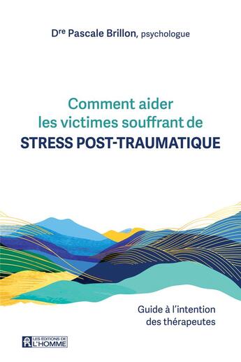 Couverture du livre « Comment aider les victimes souffrant de stress post-traumatique. - Guide à l'intention des thérapeut » de Pascale Brillon aux éditions Editions De L'homme