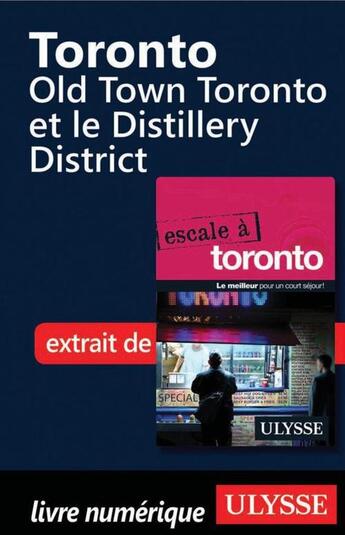 Couverture du livre « Toronto ; Old Town Toronto et le Distillery District » de  aux éditions Ulysse