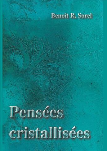 Couverture du livre « Pensées cristallisées ; » de Benoit R. Sorel aux éditions Books On Demand