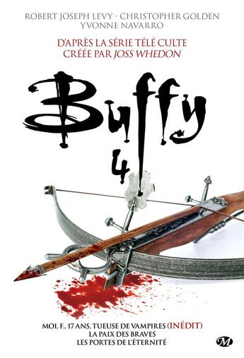 Couverture du livre « Buffy contre les vampires Tome 4 : moi, f., 17 ans tueuse de vampires, la paix des braves, les portes de l'éternité » de Yvonne Navarro et Robert Joseph Levy et Christopher Golden aux éditions Milady