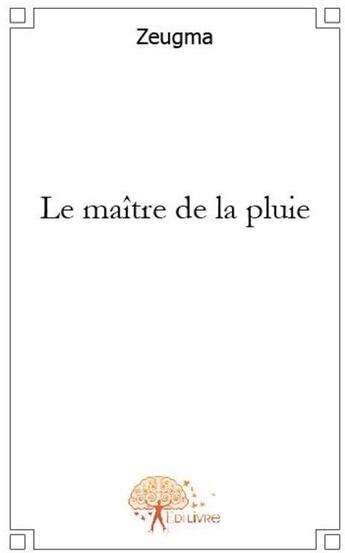 Couverture du livre « Le maître de la pluie » de Zeugma aux éditions Edilivre